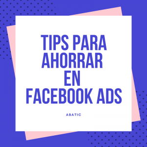 Tips para ahorrar en Facebook Ads