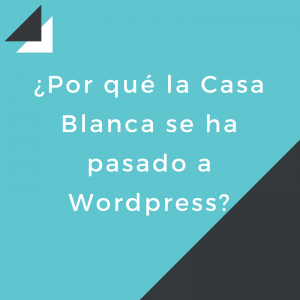 ¿Por qué la Casa Blanca se ha pasado a WordPress?