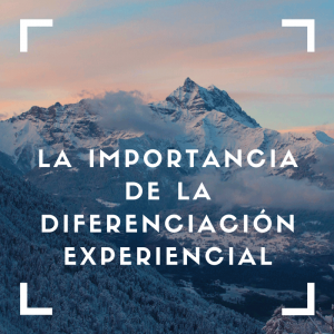 La importancia de la diferenciación experiencial