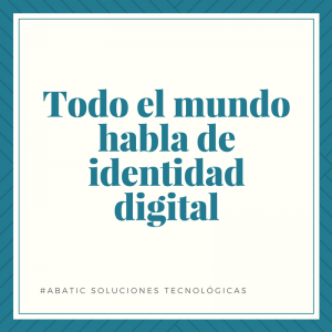 Todo el mundo habla de identidad digital