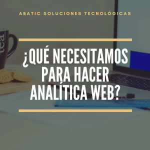 ¿Qué necesitamos para hacer Analítica Web?