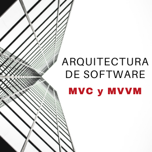 Arquitecturas de Software. MVC y MVVM
